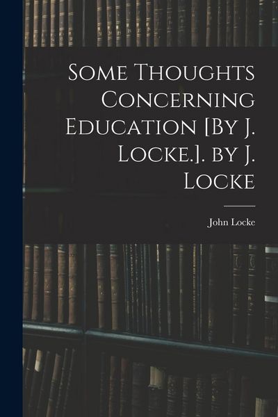 Produktbild: Some Thoughts Concerning Education [By J. Locke.]. by J. Locke