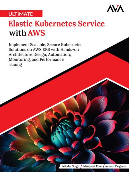 Produktbild: Ultimate Elastic Kubernetes Service with AWS: Implement Scalable, Secure Kubernetes Solutions on AWS EKS with Hands-on Architecture Design, Automation