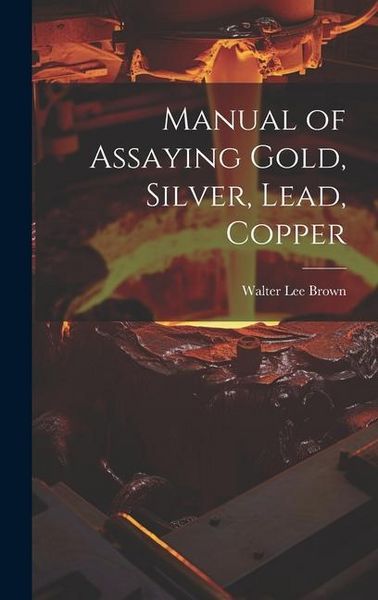 Produktbild: Manual of Assaying Gold, Silver, Lead, Copper