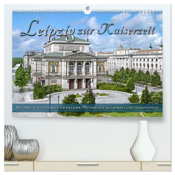 Leipzig zur Kaiserzeit in Farbe (hochwertiger Premium Wandkalender 2025 DIN A2 quer), Kunstdruck in Hochglanz