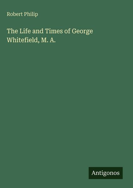 Produktbild: The Life and Times of George Whitefield, M. A