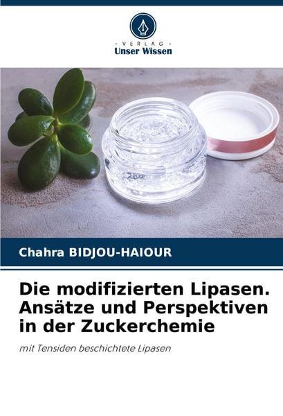 Produktbild: Die modifizierten Lipasen. Ans&auml;tze und Perspektiven in der Zuckerchemie