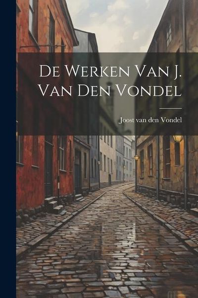 Produktbild: De werken van J. van den Vondel