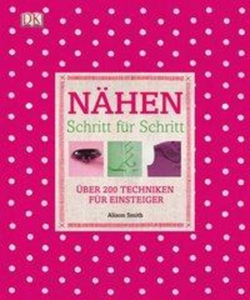 Nähen Schritt für Schritt, Gebundene Ausgabe von Alison Smith, Dorling Kindersley