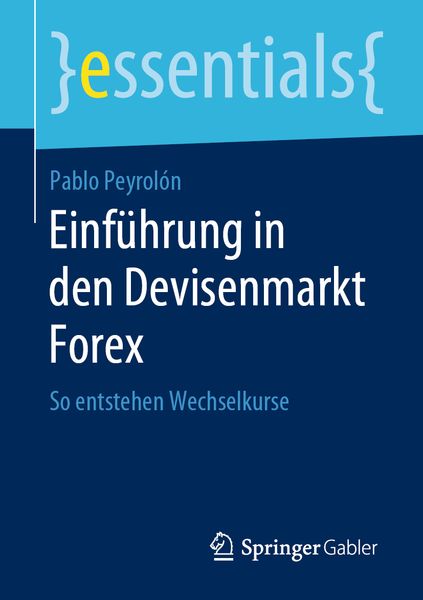 Einführung in den Devisenmarkt Forex, Taschenbuch von Pablo Peyrolón, Springer Fachmedien Wiesbaden GmbH, 9783658276331