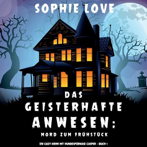 Das Geisterhafte Anwesen: Mord zum Frühstück (Ein Cozy-Krimi mit Hundespürnase Casper — Buch 1)