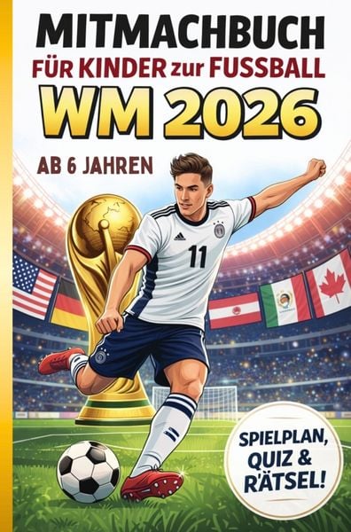 Fussball WM 2026 für Kinder ab 6 - das große Mitmachbuch - extra einfache verständliche Texte, Taschenbuch von Selim Erdem, Bookmundo, 9789403876009