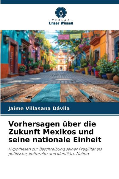 Produktbild: Vorhersagen &uuml;ber die Zukunft Mexikos und seine nationale Einheit
