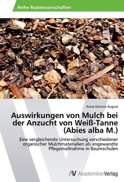 Auswirkungen von Mulch bei der Anzucht von Weiß-Tanne (Abies alba M.), Taschenbuch von Anna-Victoria August, AV Akademikerverlag, 9783639633092