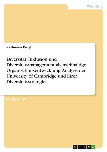 Produktbild: Diversit&auml;t, Inklusion und Diversit&auml;tsmanagement als nachhaltige Organisationsentwicklung. Analyse der University of Cambridge und ihrer Diversit&auml;tsstrategie