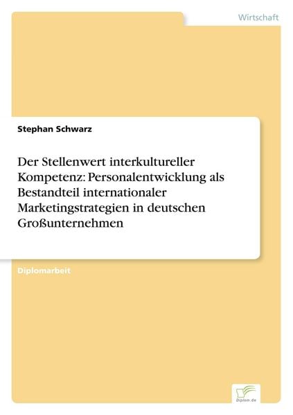 Produktbild: Der Stellenwert interkultureller Kompetenz: Personalentwicklung als Bestandteil internationaler Marketingstrategien in deutschen Gro&szlig;unternehmen