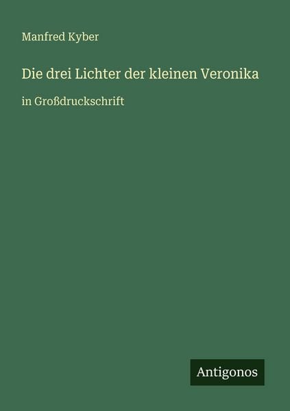 Die drei Lichter der kleinen Veronika, Taschenbuch von Manfred Kyber, Antigonos Verlag, 978-3-566-07413-5