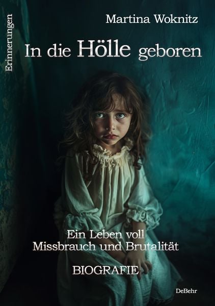 Produktbild: In die H&ouml;lle geboren - Ein Leben voll Missbrauch und Brutalit&auml;t - Biografie - Erinnerungen