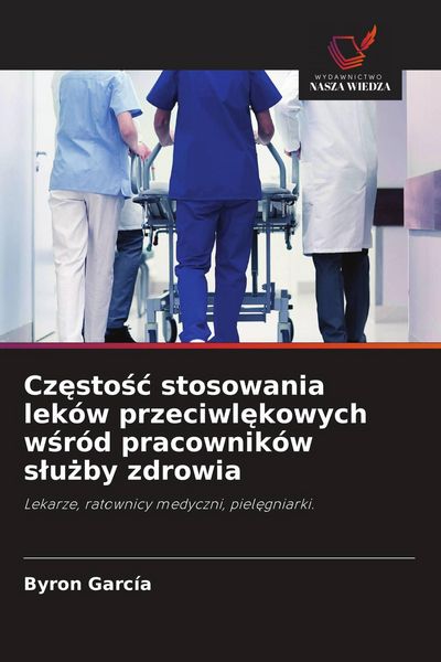Produktbild: Cz&iquest;sto&iquest;&iquest; stosowania lek&oacute;w przeciwl&iquest;kowych w&iquest;r&oacute;d pracownik&oacute;w s&iquest;u&iquest;by zdrowia