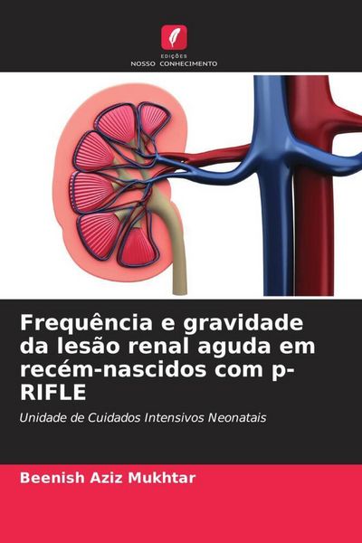 Produktbild: Frequ&ecirc;ncia e gravidade da les&atilde;o renal aguda em rec&eacute;m-nascidos com p-RIFLE