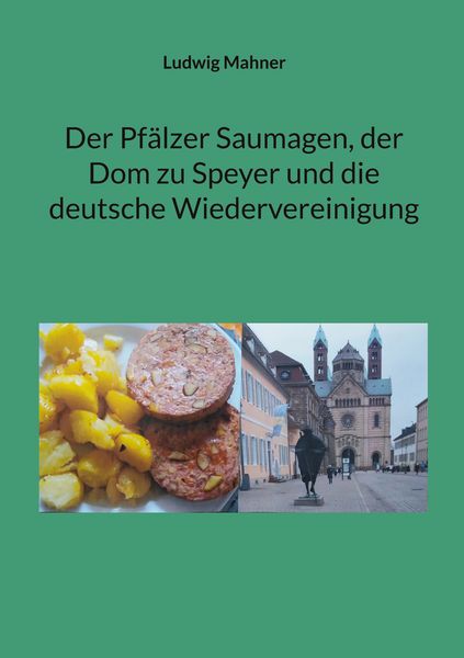 Produktbild: Der Pf&auml;lzer Saumagen, der Dom zu Speyer und die deutsche Wiedervereinigung