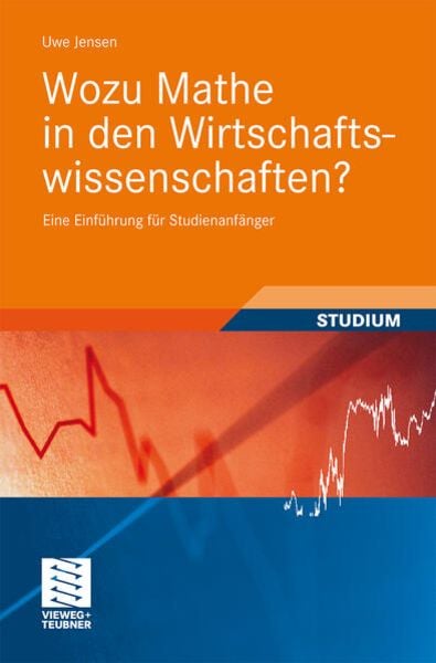 Wozu Mathe in den Wirtschaftswissenschaften?, Taschenbuch von Uwe Jensen, Vieweg & Teubner, 9783834812377