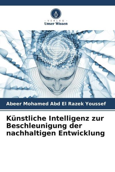 Künstliche Intelligenz zur Beschleunigung der nachhaltigen Entwicklung, Taschenbuch von Abeer Mohamed Abd El Razek Youssef, Verlag Unser Wissen,