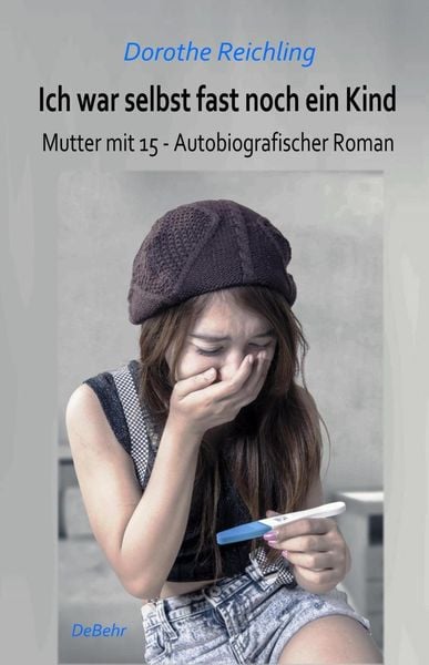 Produktbild: Ich war selbst fast noch ein Kind - Mutter mit 15 - Autobiografischer Roman