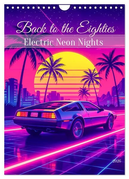 Back to the Eighties - Electric Neon Nights (Wandkalender 2026 DIN A4 hoch), CALVENDO Monatskalender
