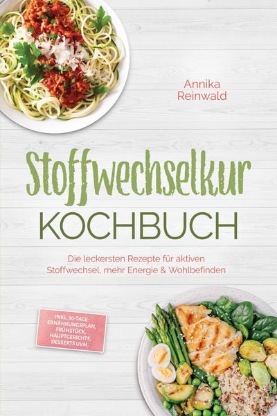 Produktbild: Stoffwechselkur Kochbuch: Die leckersten Rezepte f&uuml;r aktiven Stoffwechsel, mehr Energie & Wohlbefinden - inkl. 30-Tage-Ern&auml;hrungsplan, Fr&uuml;hst&uuml;ck, Haup