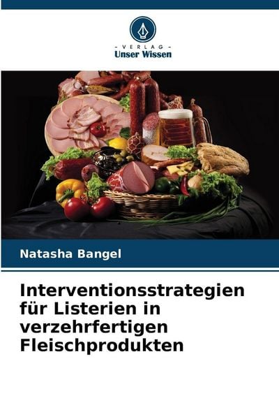 Interventionsstrategien für Listerien in verzehrfertigen Fleischprodukten, Taschenbuch von Natasha Bangel, Verlag Unser Wissen, 9786202322614