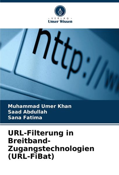 URL-Filterung in Breitband-Zugangstechnologien (URL-FiBat), Taschenbuch von Muhammad Umer Khan , Saad Abdullah , Sana Fatima, Verlag Unser Wissen,