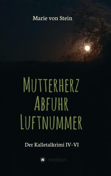 Der Kalletalkrimi IV-VI, Taschenbuch von Marie Stein, Tredition, 9783347416529