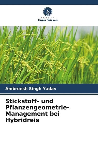 Stickstoff- und Pflanzengeometrie-Management bei Hybridreis, Taschenbuch von Ambreesh Singh Yadav, Verlag Unser Wissen, 9786205120859