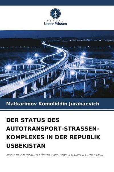 Der Status des Autotransport-Strassen-Komplexes in der Republik Usbekistan, Taschenbuch von Matkarimov Komoliddin Jurabaevich, Verlag Unser Wissen,
