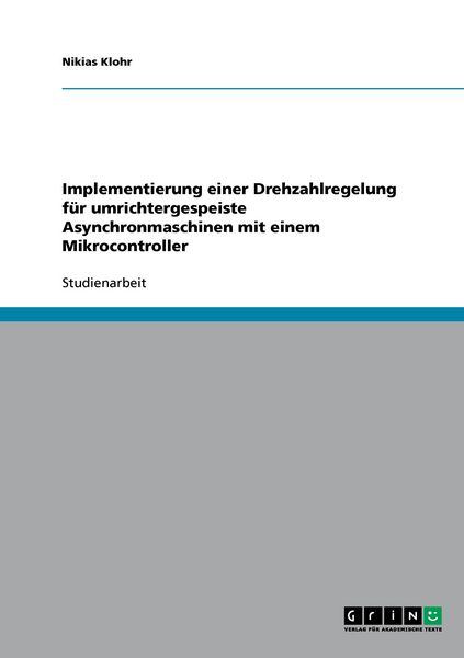 Produktbild: Implementierung einer Drehzahlregelung f&uuml;r umrichtergespeiste Asynchronmaschinen mit einem Mikrocontroller