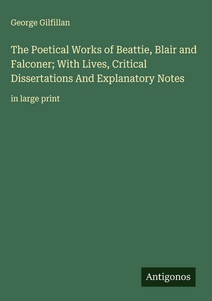 Produktbild: The Poetical Works of Beattie, Blair and Falconer; With Lives, Critical Dissertations And Explanatory Notes
