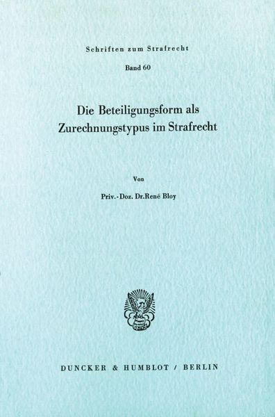 Die Beteiligungsform als Zurechnungstypus im Strafrecht., Taschenbuch von René Bloy, Duncker & Humblot, 9783428057436