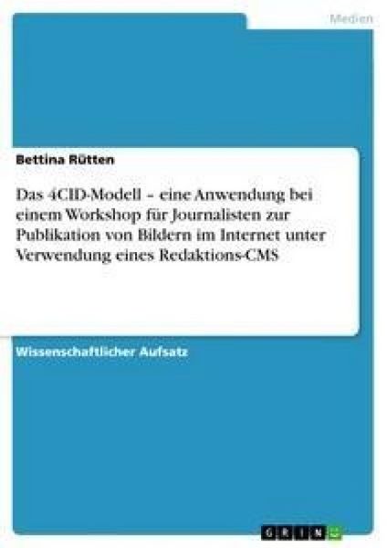 Das 4CID-Modell - eine Anwendung bei einem Workshop für Journalisten zur Publikation von Bildern im Internet unter Verwendung eines Redaktions-CMS,