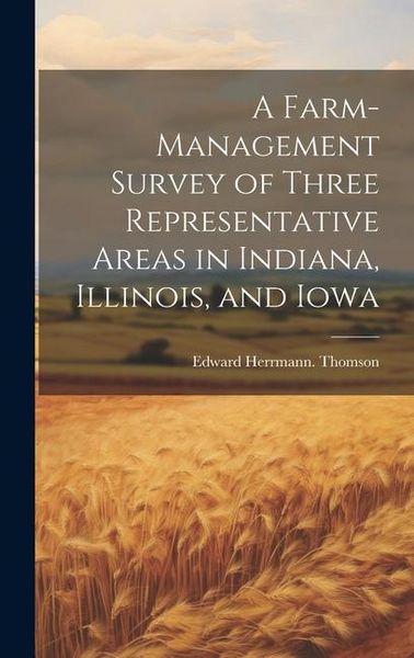 Produktbild: A Farm-management Survey of Three Representative Areas in Indiana, Illinois, and Iowa