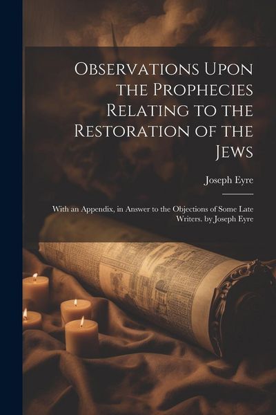 Produktbild: Observations Upon the Prophecies Relating to the Restoration of the Jews: With an Appendix, in Answer to the Objections of Some Late Writers. by Josep
