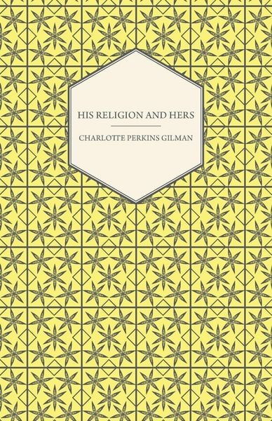 Produktbild: His Religion and Hers - A Study of the Faith of Our Fathers and the Work of Our Mothers