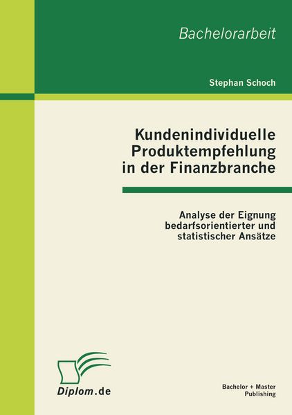 Produktbild: Kundenindividuelle Produktempfehlung in der Finanzbranche: Analyse der Eignung bedarfsorientierter und statistischer Ans&auml;tze