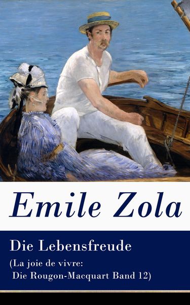 Produktbild: Die Lebensfreude (La joie de vivre: Die Rougon-Macquart Band 12)