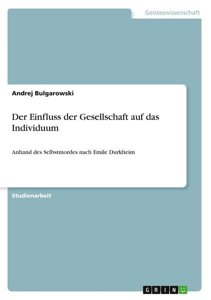 Der Einfluss der Gesellschaft auf das Individuum, Taschenbuch von Andrej Bulgarowski, GRIN, 9783656087533