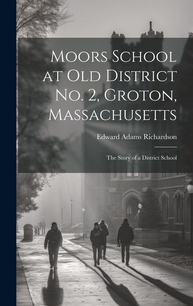 Produktbild: Moors School at old District no. 2, Groton, Massachusetts: The Story of a District School