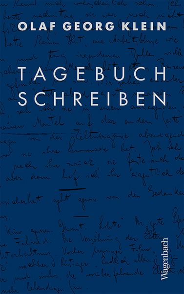 Tagebuchschreiben, Gebundene Ausgabe von Olaf Georg Klein, Wagenbach, K, 978-3-8031-3674-9