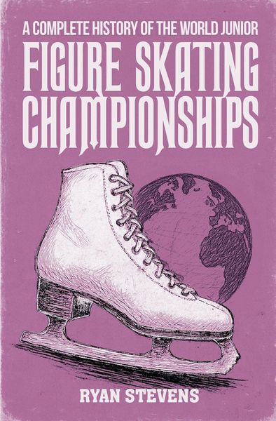 Produktbild: A Complete History of the World Junior Figure Skating Championships