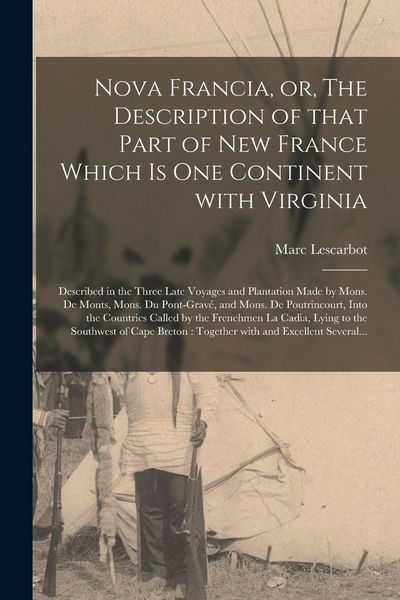 Produktbild: Nova Francia, or, The Description of That Part of New France Which is One Continent With Virginia [microform]