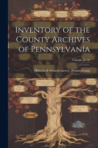 Produktbild: Inventory of the County Archives of Pennsylvania; Volume no.40