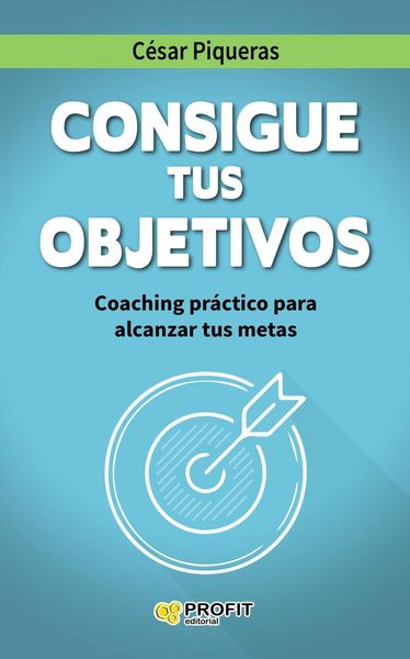 Produktbild: Consigue tus objetivos : coaching pr&aacute;ctico para alcanzar tus metas