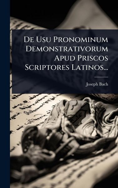 Produktbild: De Usu Pronominum Demonstrativorum Apud Priscos Scriptores Latinos...
