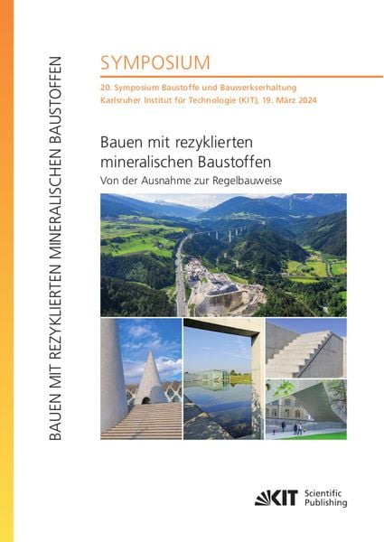 Bauen mit rezyklierten mineralischen Baustoffen - Von der Ausnahme zur Regelbauweise : 20. Symposium Baustoffe und Bauwe