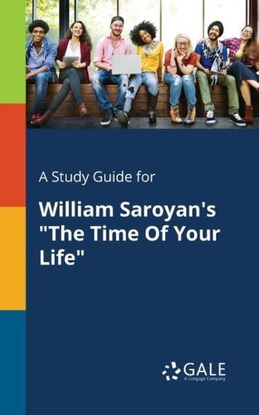 A Study Guide for William Saroyan's 'The Time Of Your Life'