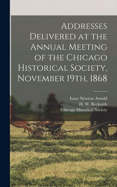 Produktbild: Addresses Delivered at the Annual Meeting of the Chicago Historical Society, November 19th, 1868